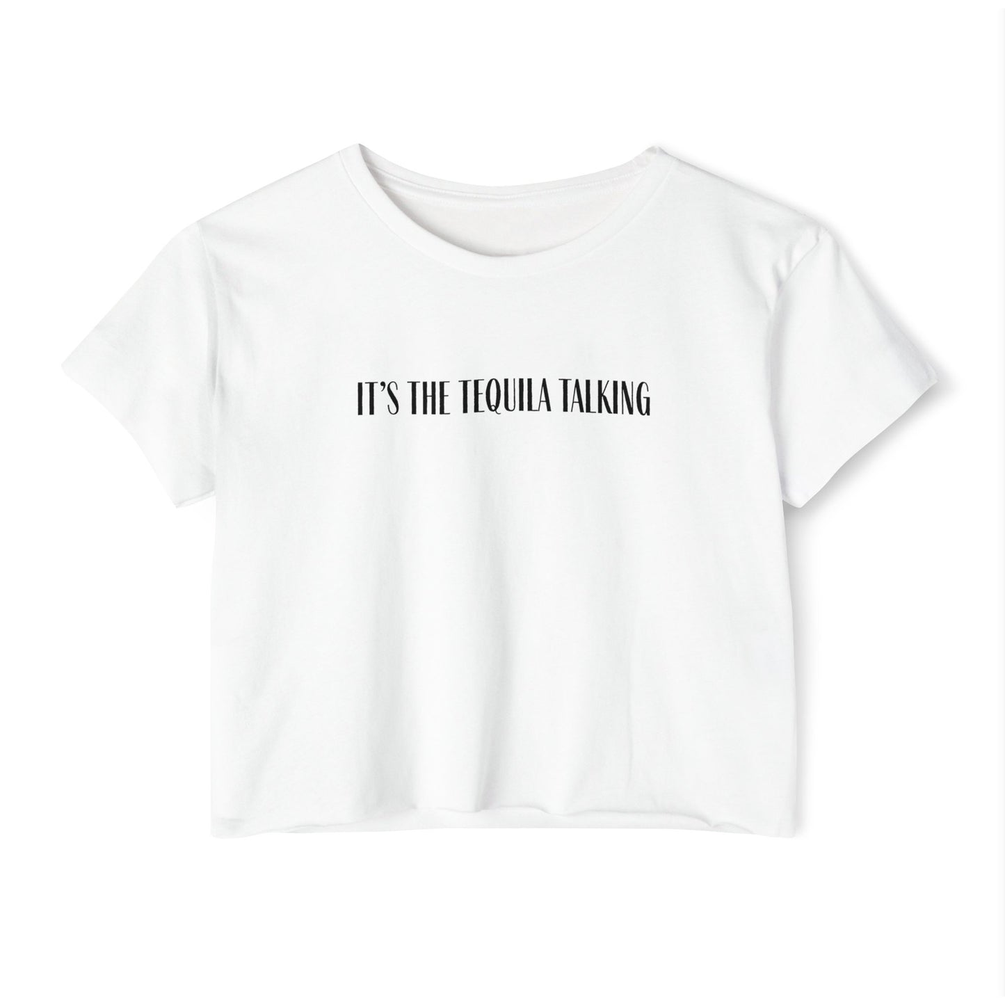 It's the Tequila Talking- Crop Top