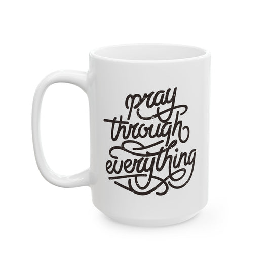 Pray Through Everything Mug - 15oz