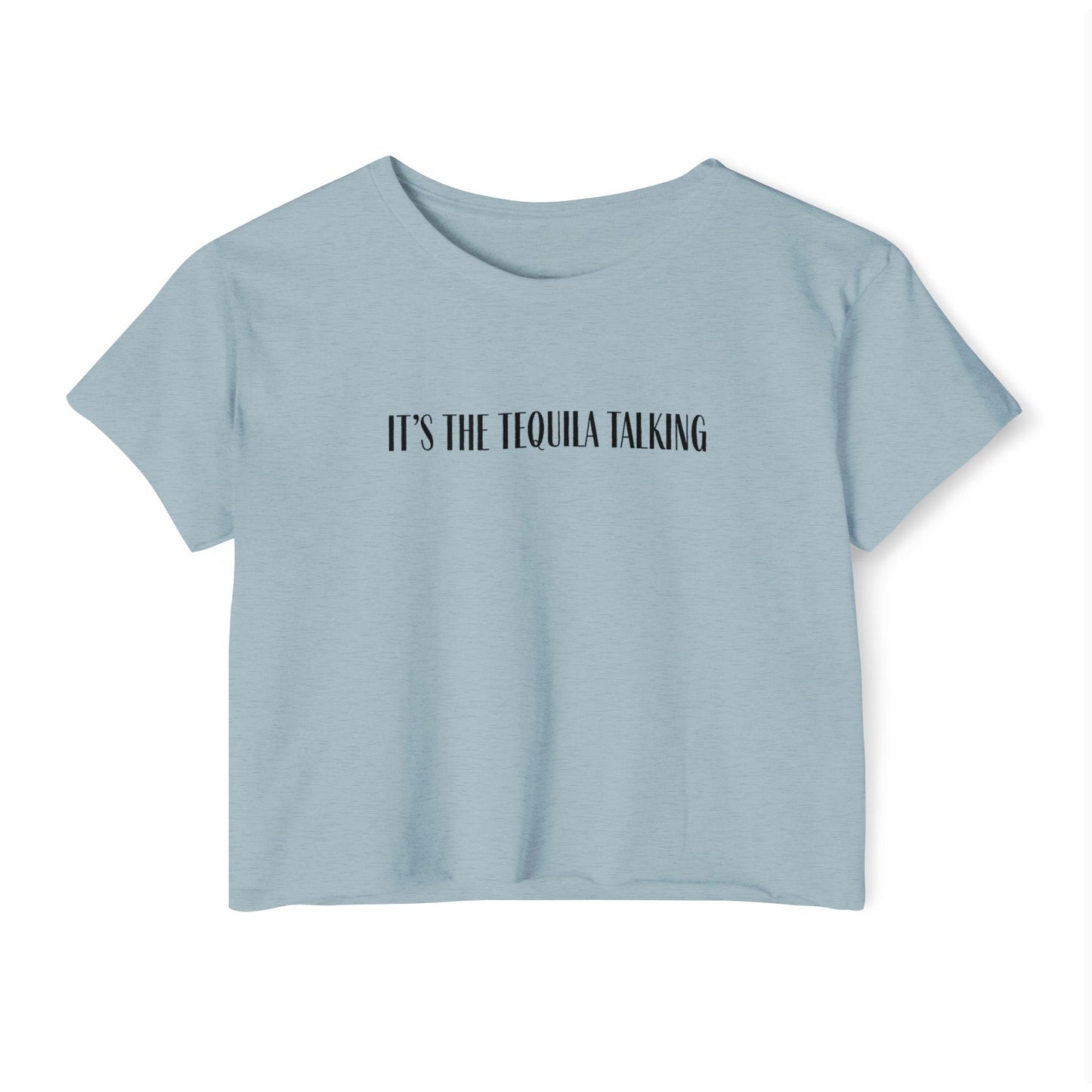 It's the Tequila Talking- Crop Top