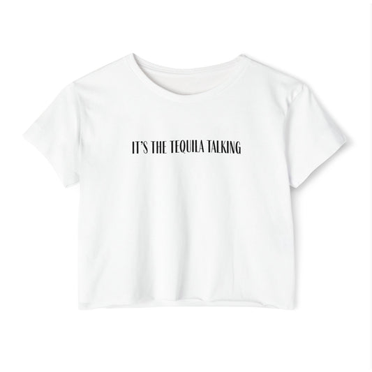 It's the Tequila Talking- Crop Top