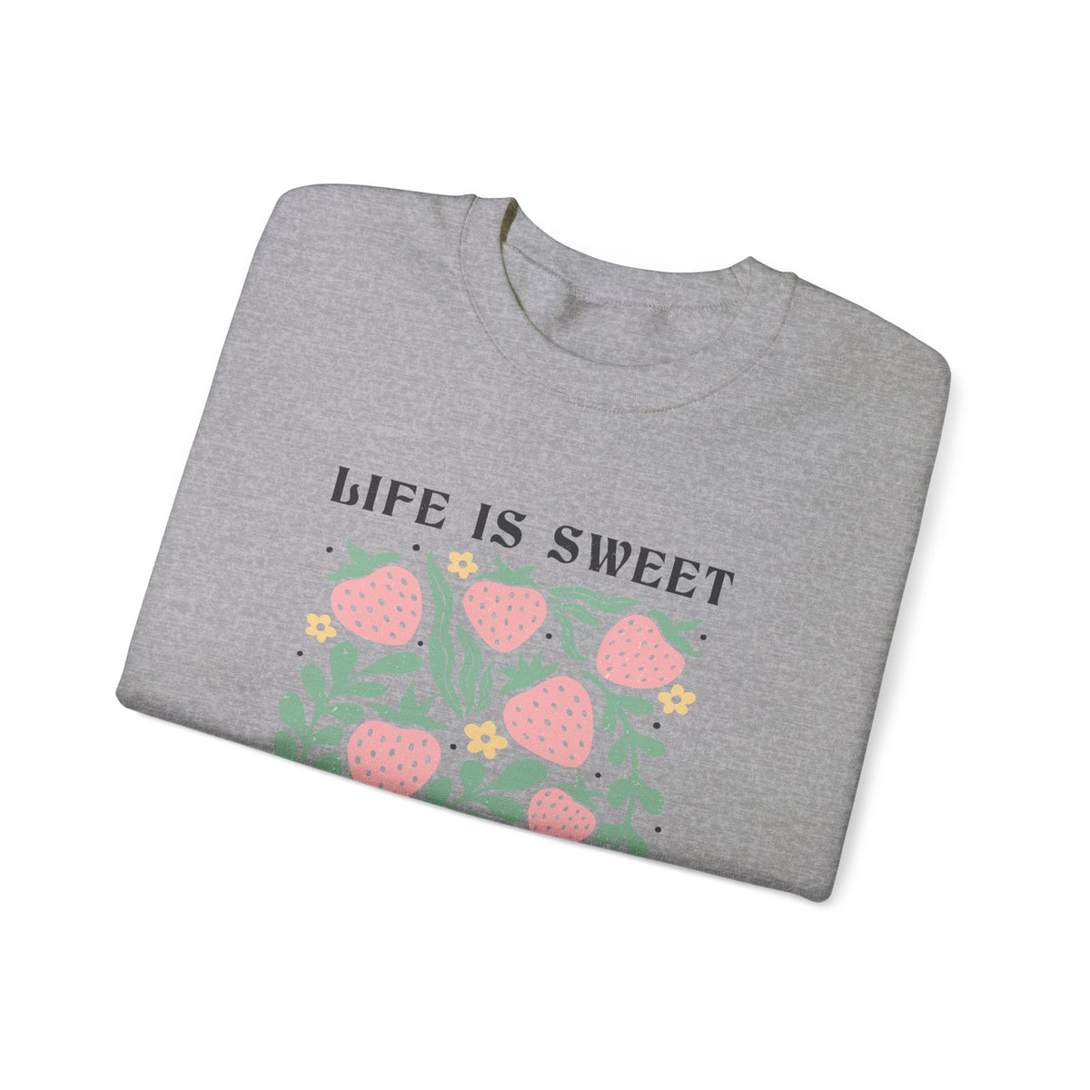 Life Is Sweet Unisex Sweatshirt