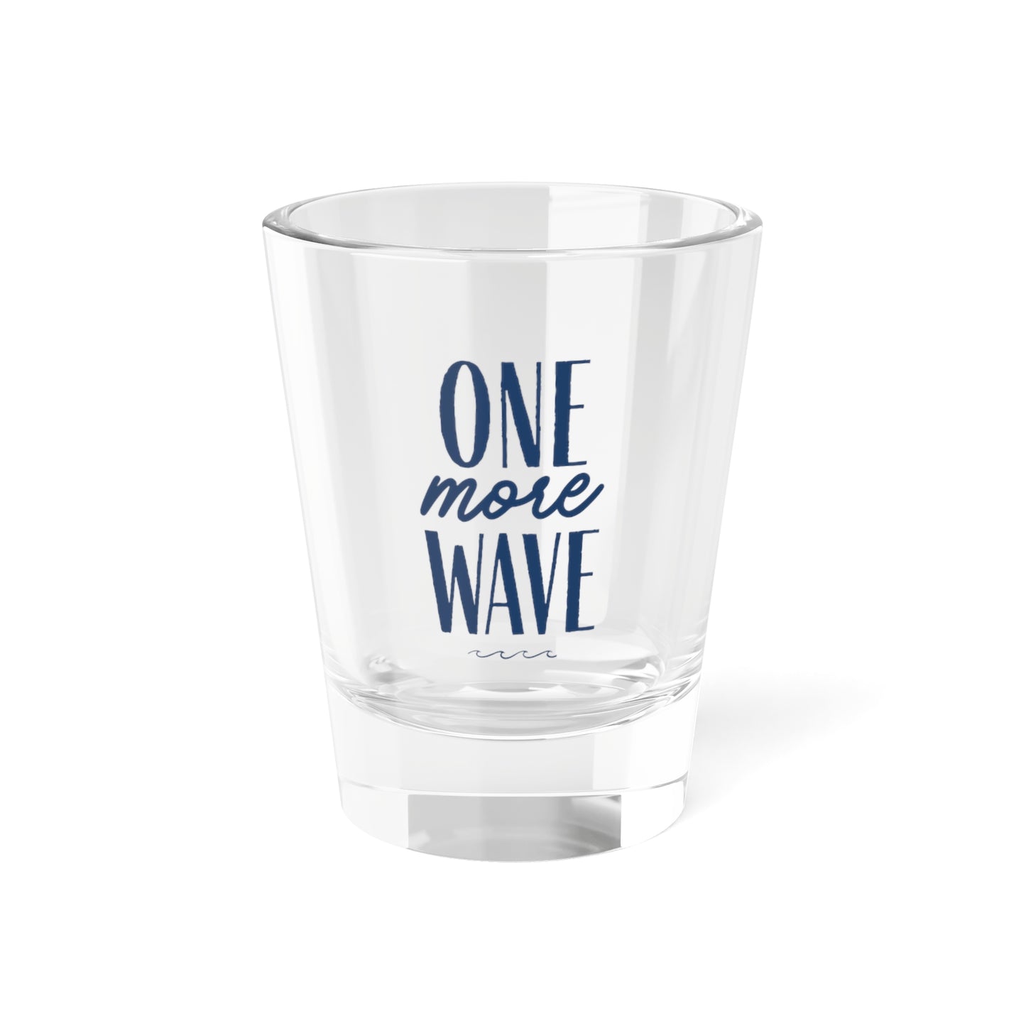 One More Wave Shot Glass