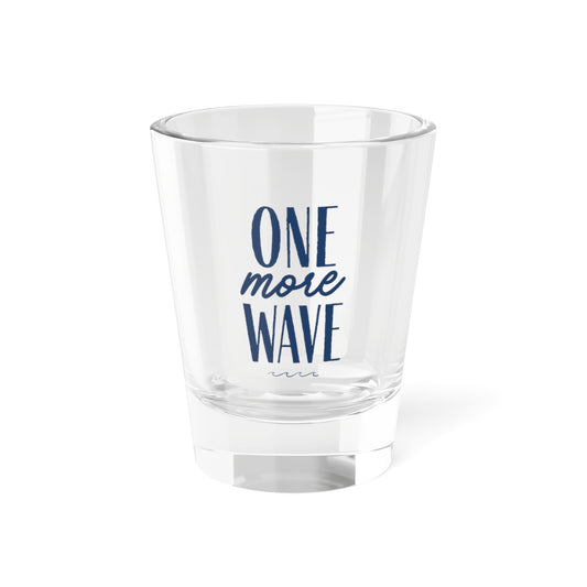 One More Wave Shot Glass
