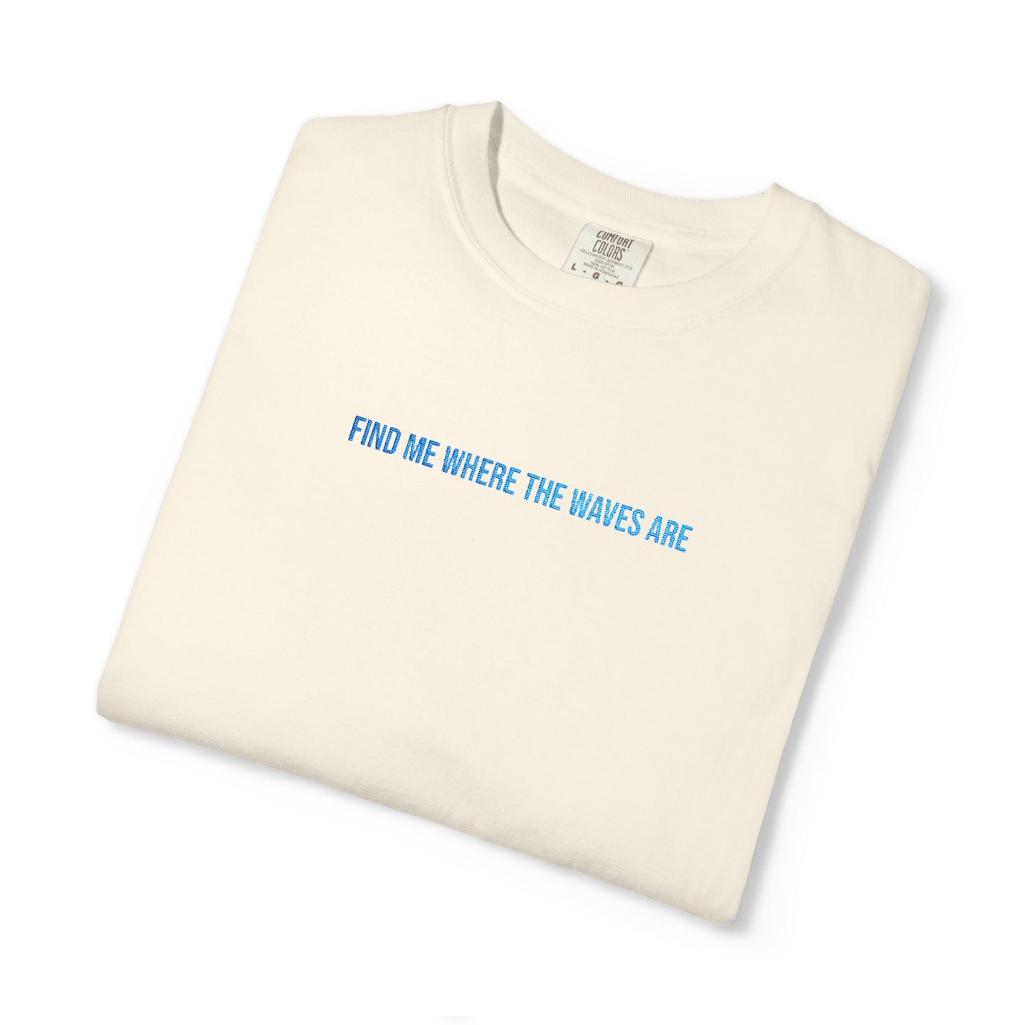 Find Me Where the Waves Are T-shirt