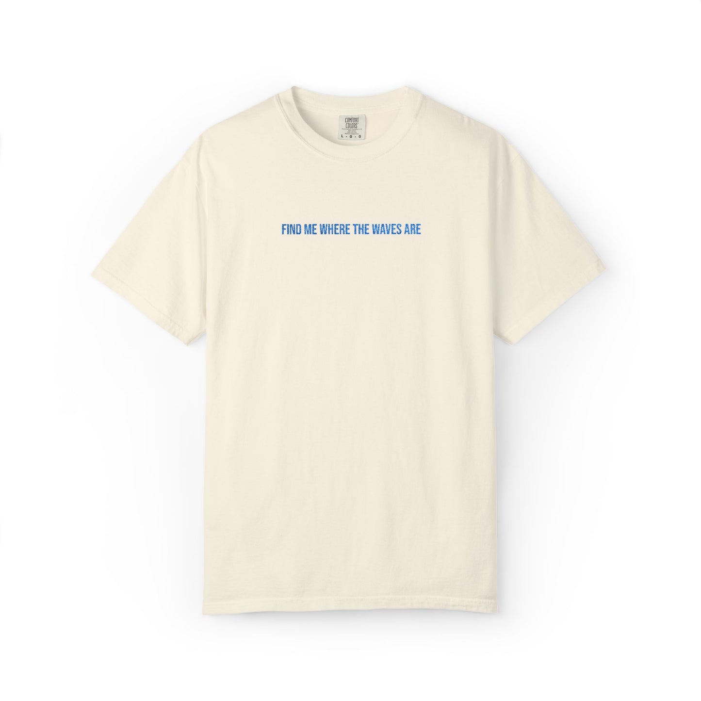 Find Me Where the Waves Are T-shirt