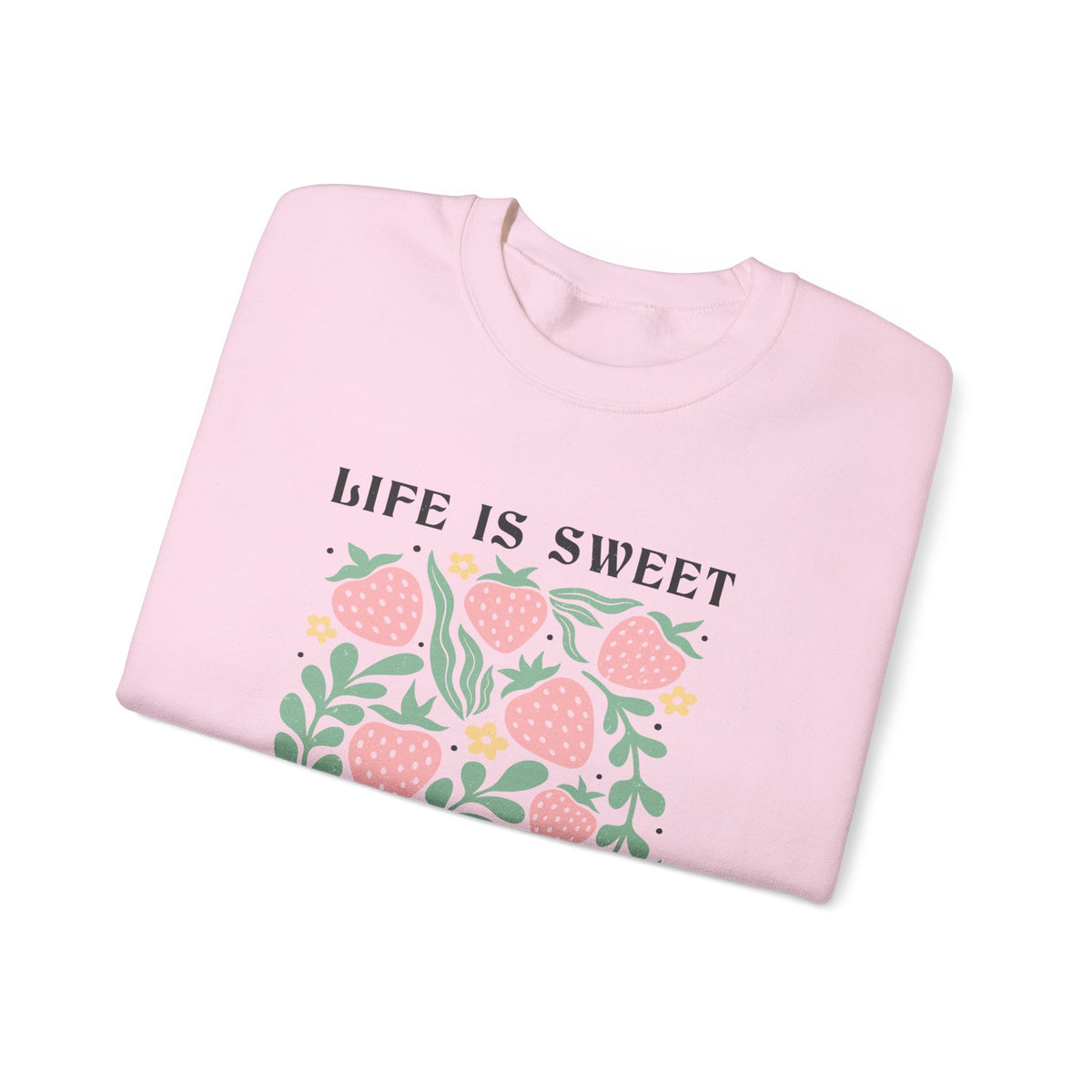 Life Is Sweet Unisex Sweatshirt