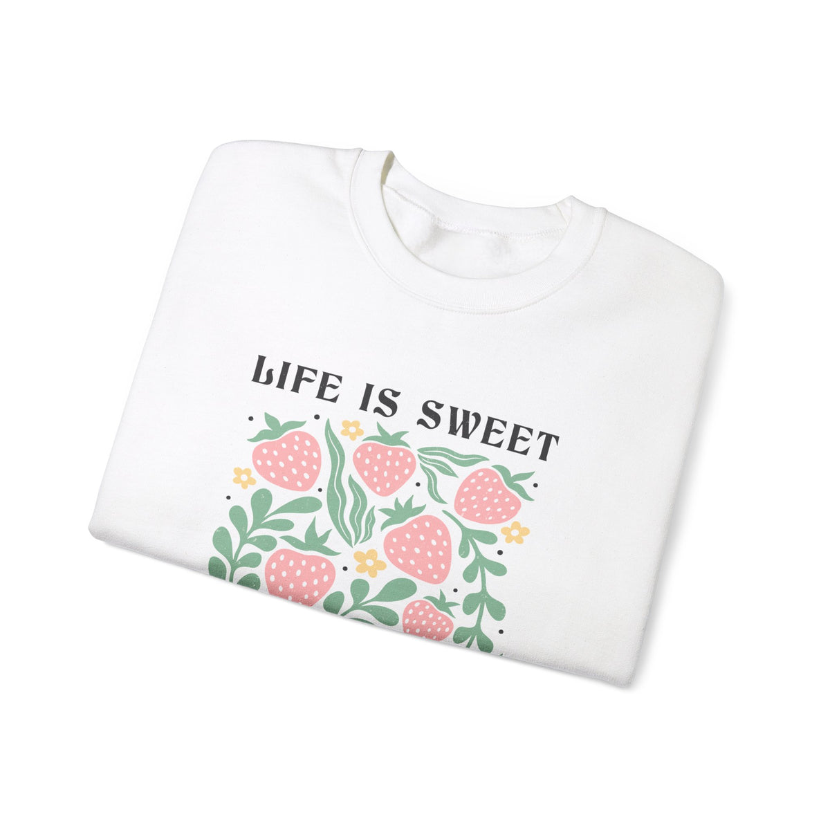 Life Is Sweet Unisex Sweatshirt