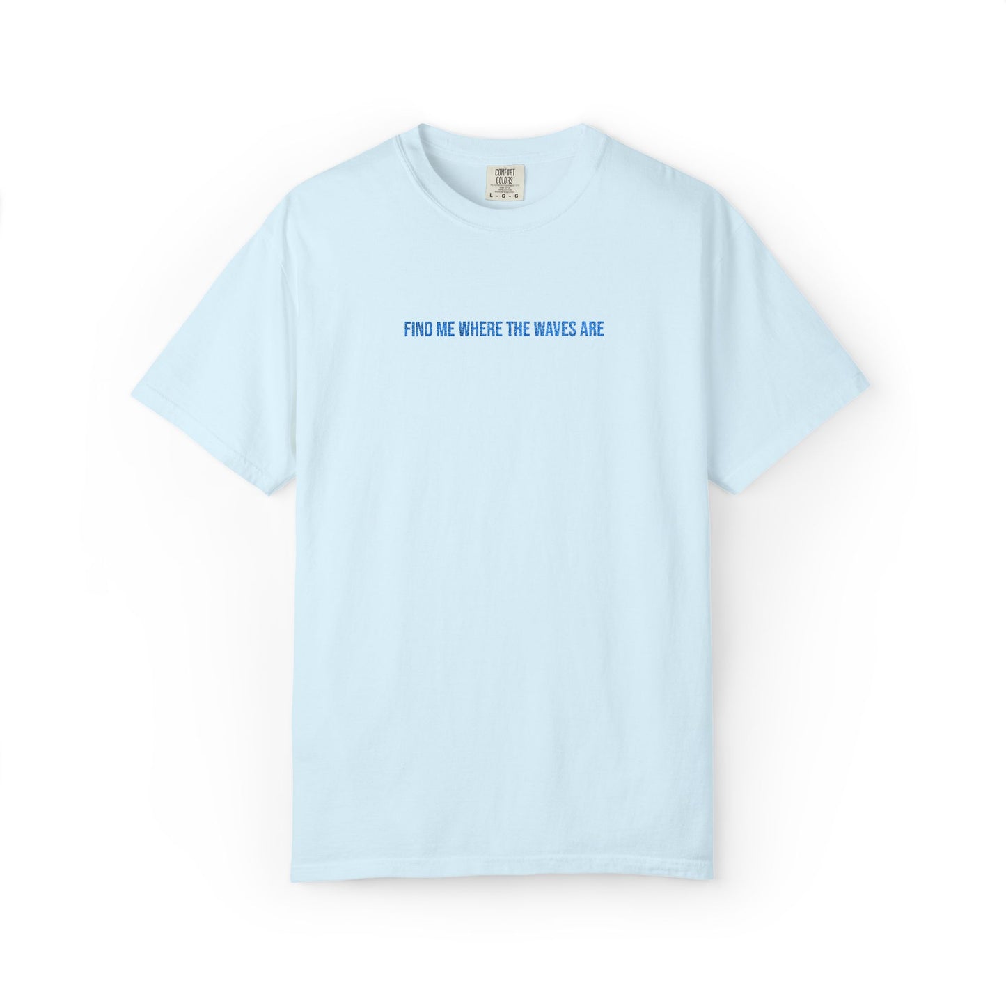 Find Me Where the Waves Are T-shirt