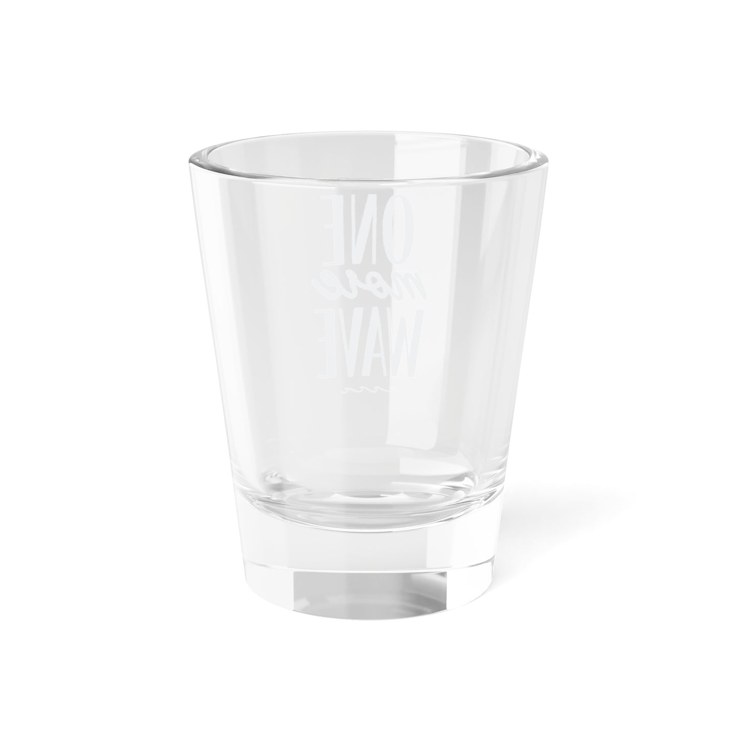 One More Wave Shot Glass