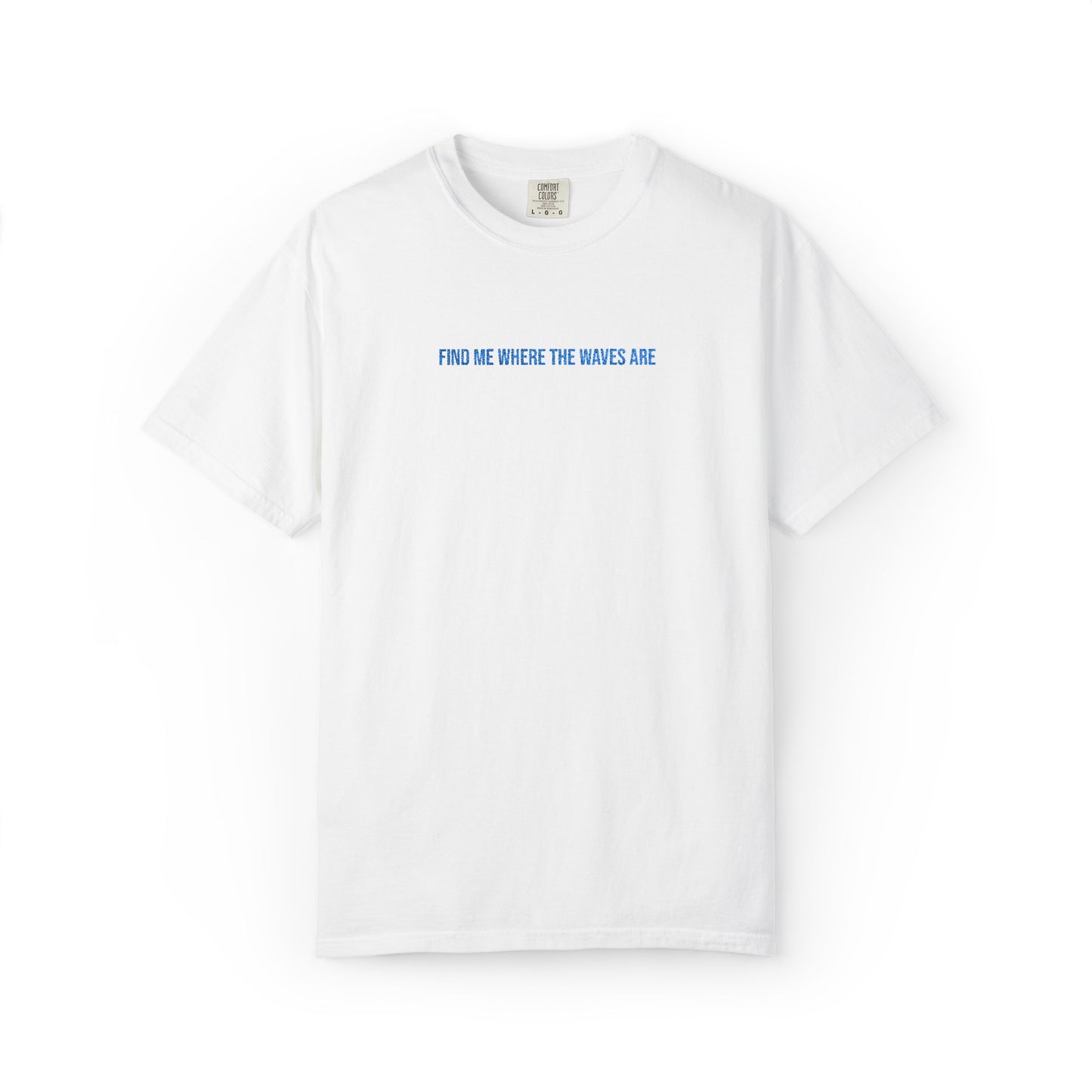 Find Me Where the Waves Are T-shirt
