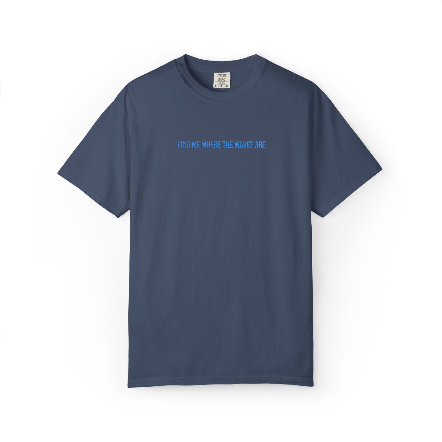 Find Me Where the Waves Are T-shirt