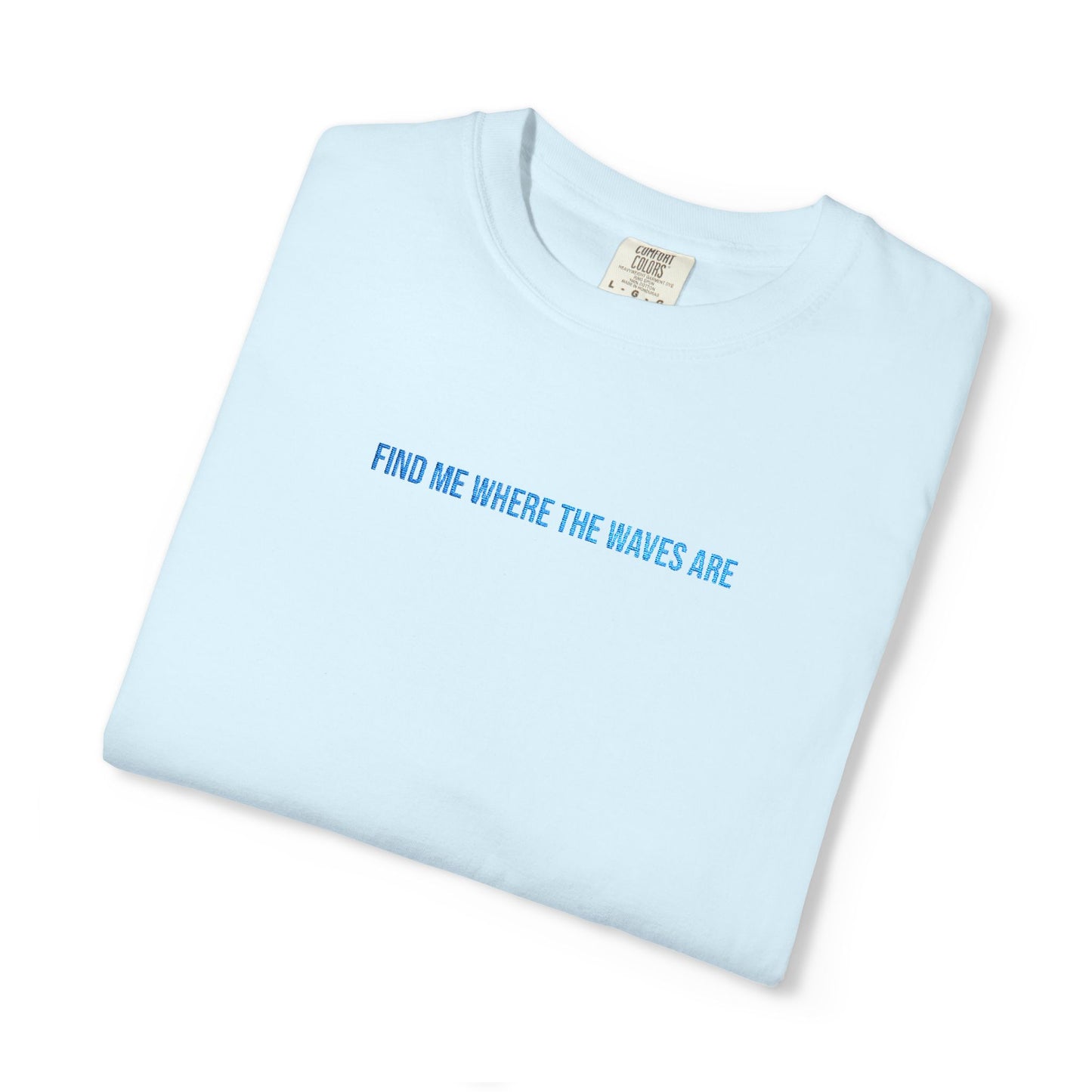 Find Me Where the Waves Are T-shirt