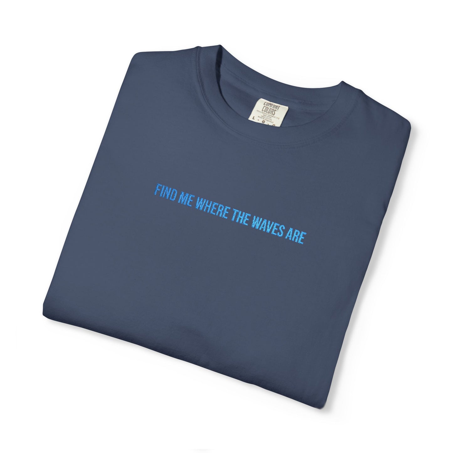Find Me Where the Waves Are T-shirt