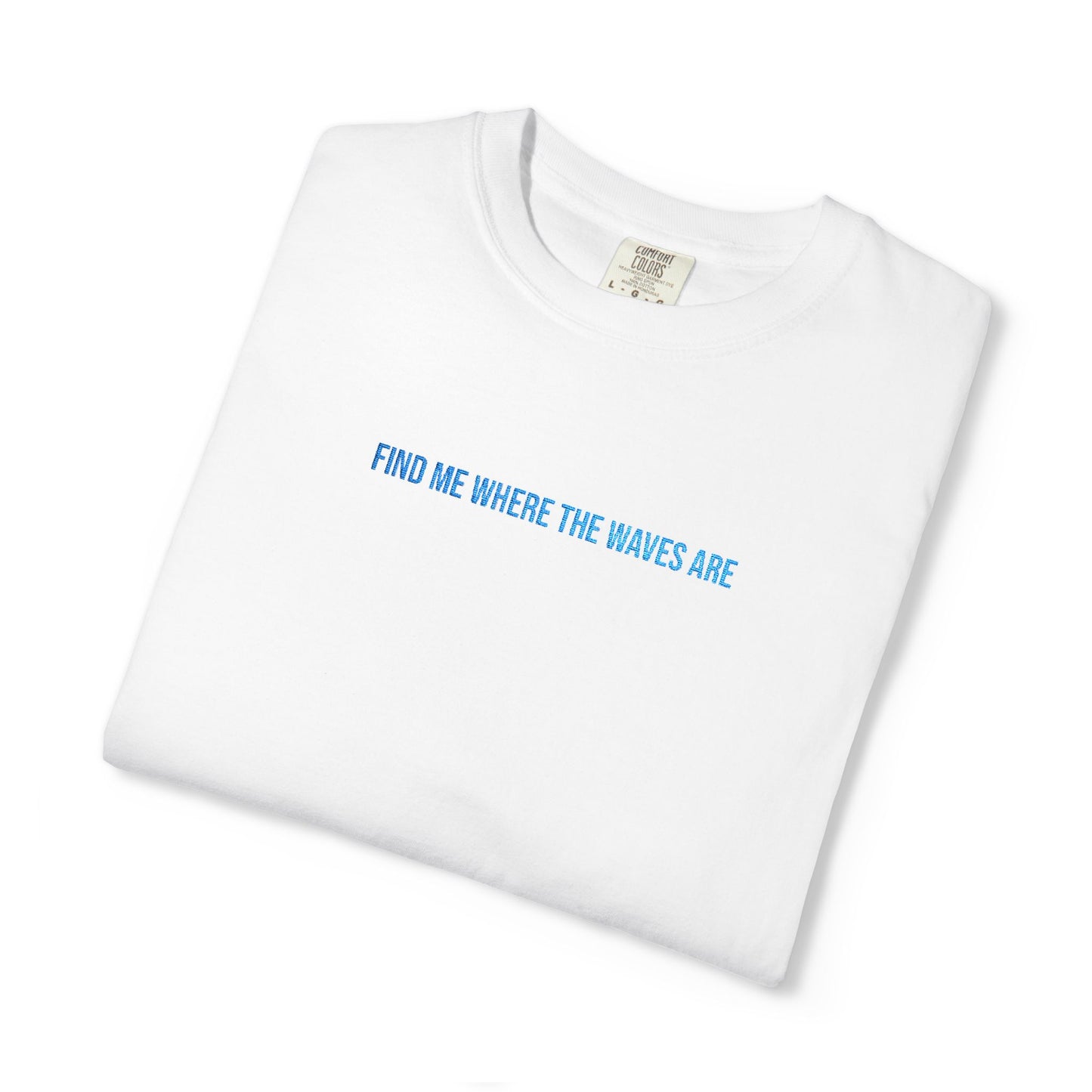 Find Me Where the Waves Are T-shirt